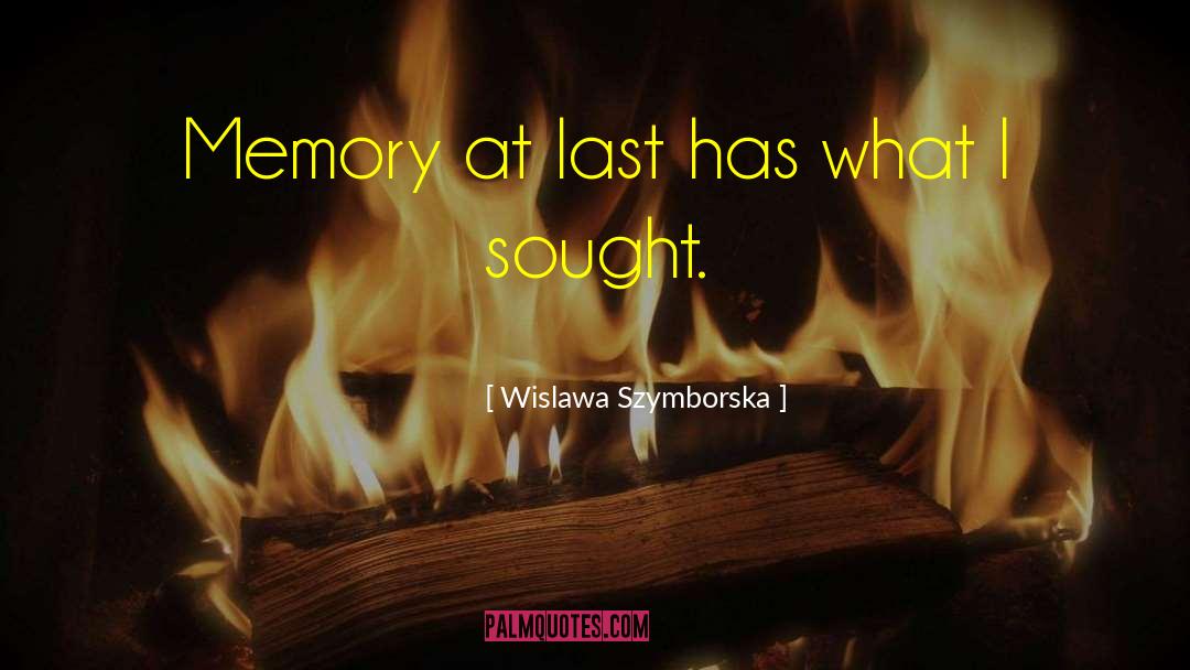 Wislawa Szymborska Quotes: Memory at last has what