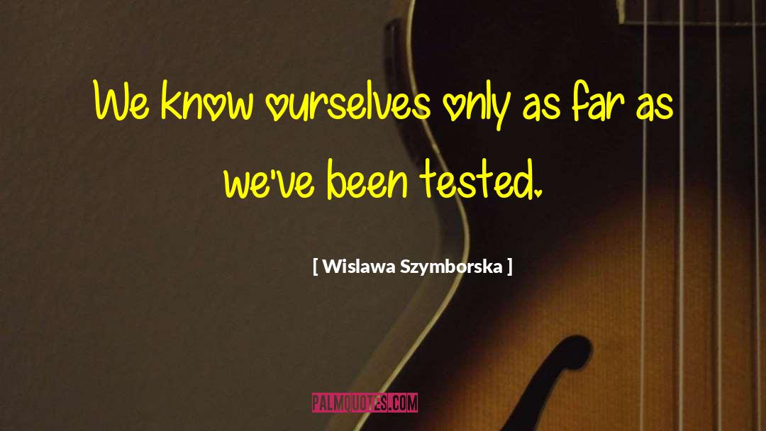 Wislawa Szymborska Quotes: We know ourselves only as
