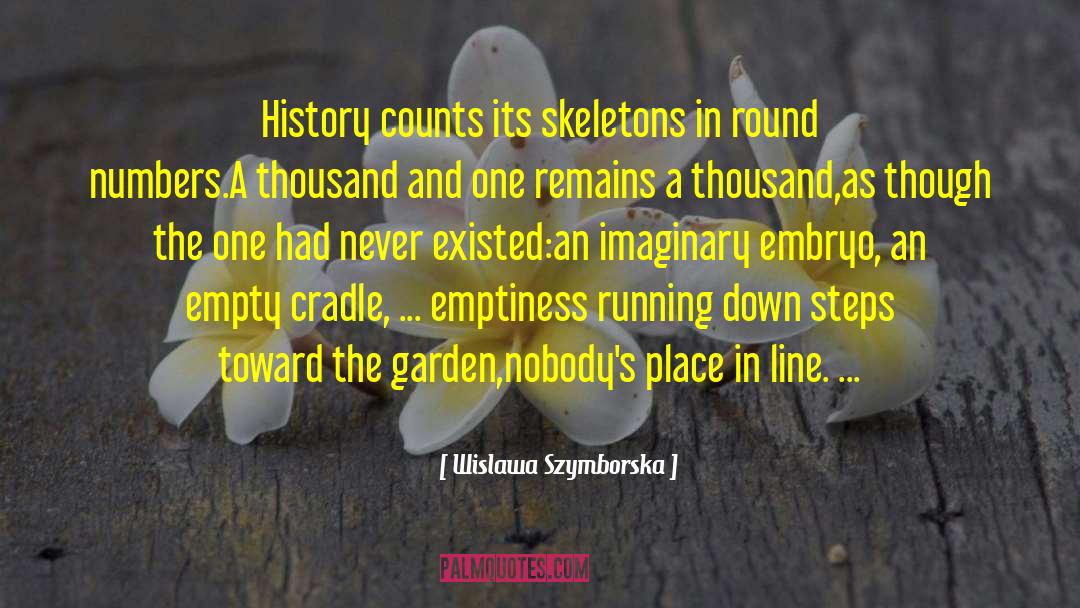 Wislawa Szymborska Quotes: History counts its skeletons in