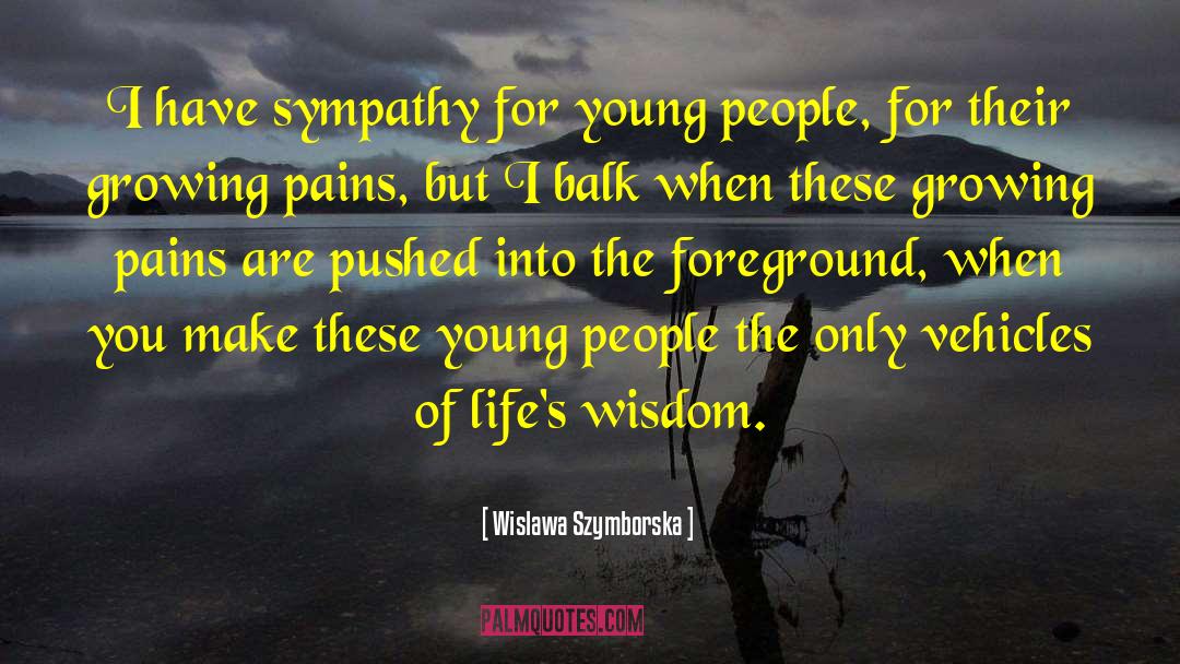 Wislawa Szymborska Quotes: I have sympathy for young