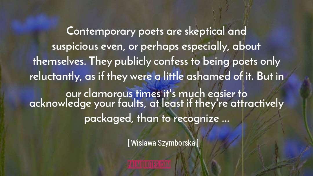 Wislawa Szymborska Quotes: Contemporary poets are skeptical and