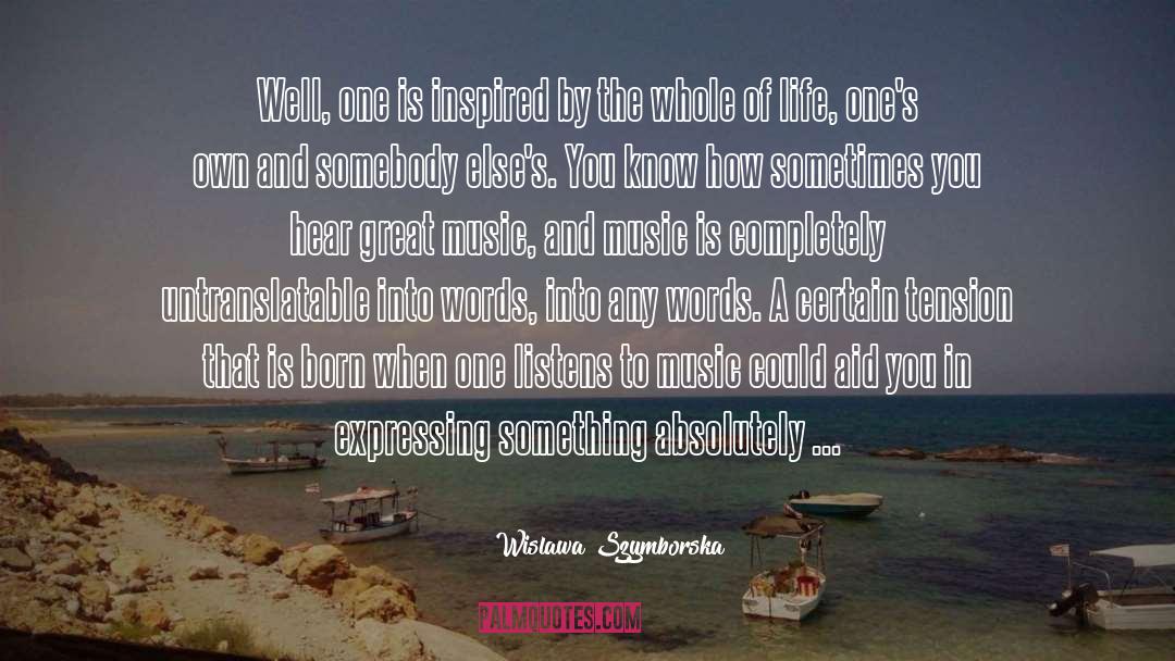 Wislawa Szymborska Quotes: Well, one is inspired by