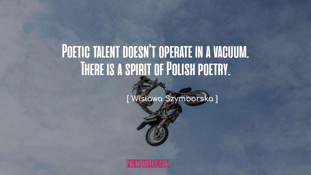 Wislawa Szymborska Quotes: Poetic talent doesn't operate in