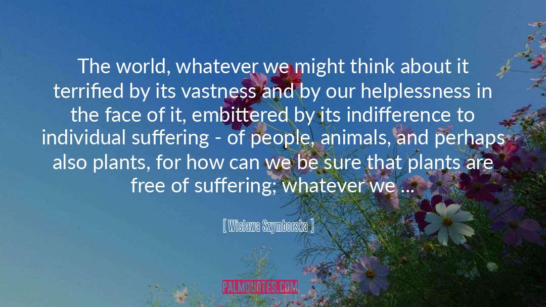 Wislawa Szymborska Quotes: The world, whatever we might