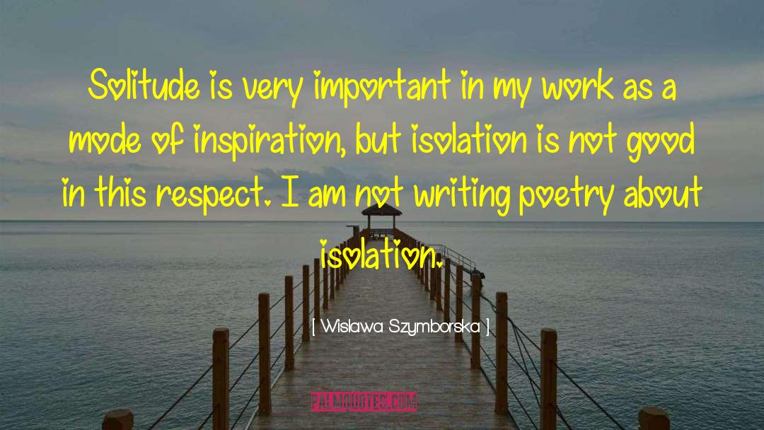 Wislawa Szymborska Quotes: Solitude is very important in