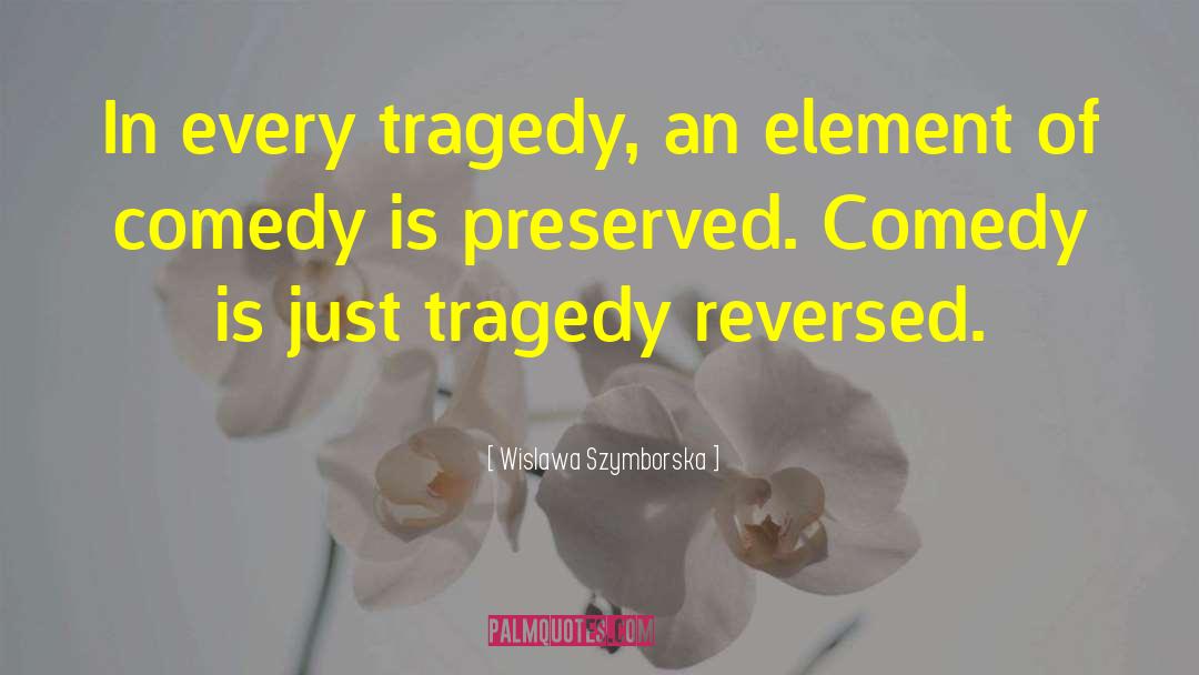 Wislawa Szymborska Quotes: In every tragedy, an element