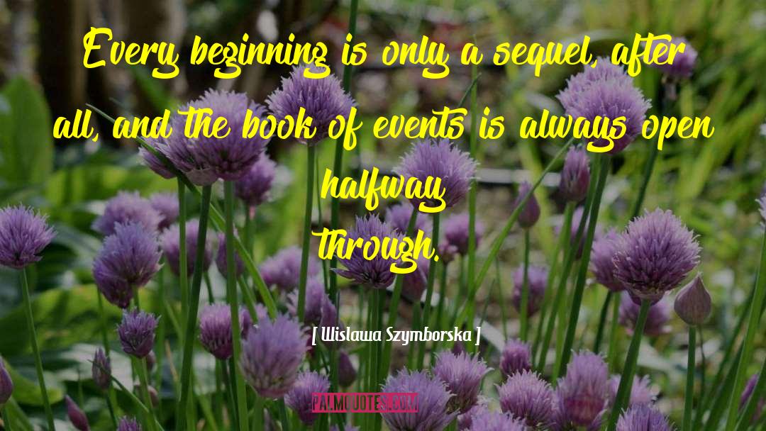 Wislawa Szymborska Quotes: Every beginning is only a