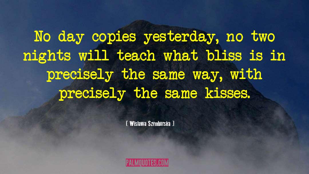 Wislawa Szymborska Quotes: No day copies yesterday, no