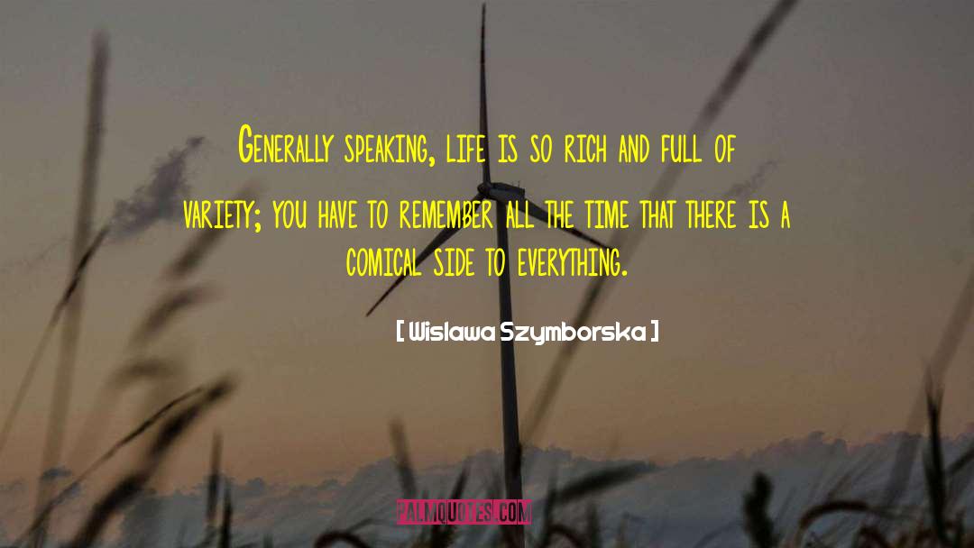 Wislawa Szymborska Quotes: Generally speaking, life is so