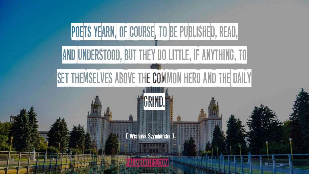 Wislawa Szymborska Quotes: Poets yearn, of course, to