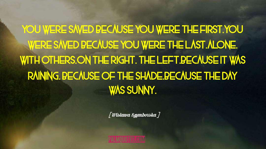 Wislawa Szymborska Quotes: You were saved because you