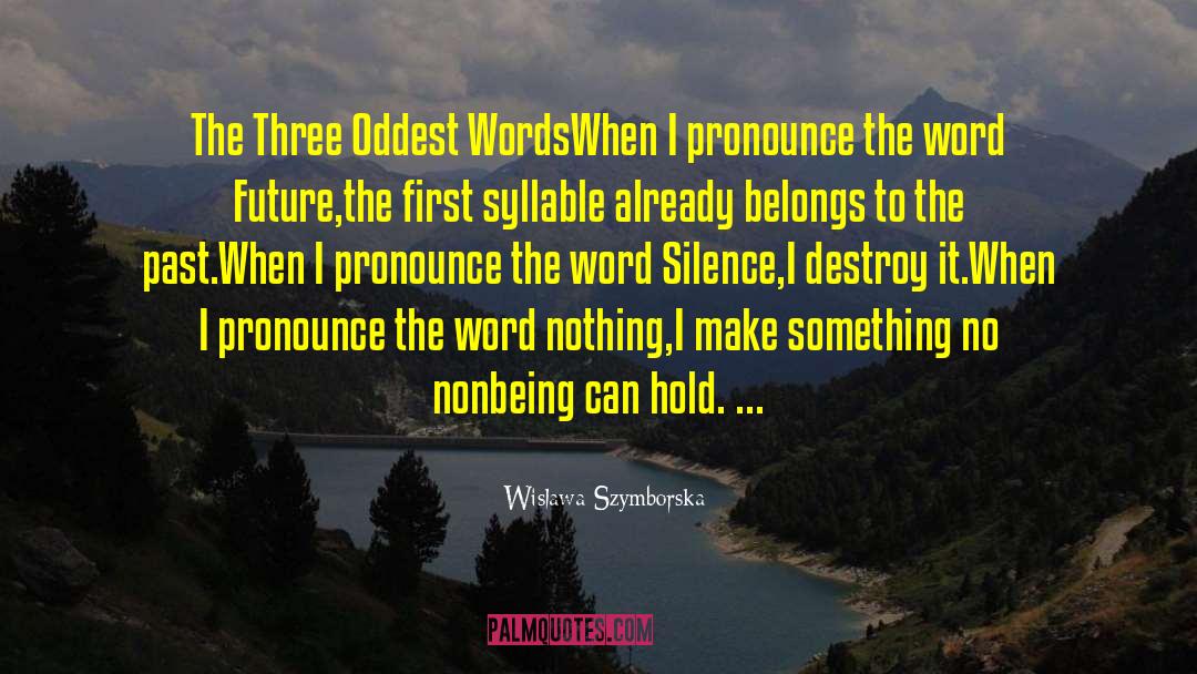 Wislawa Szymborska Quotes: The Three Oddest Words<br>When I