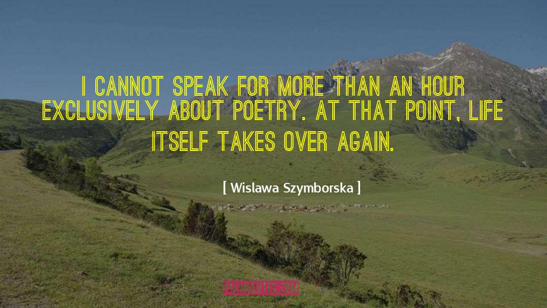 Wislawa Szymborska Quotes: I cannot speak for more