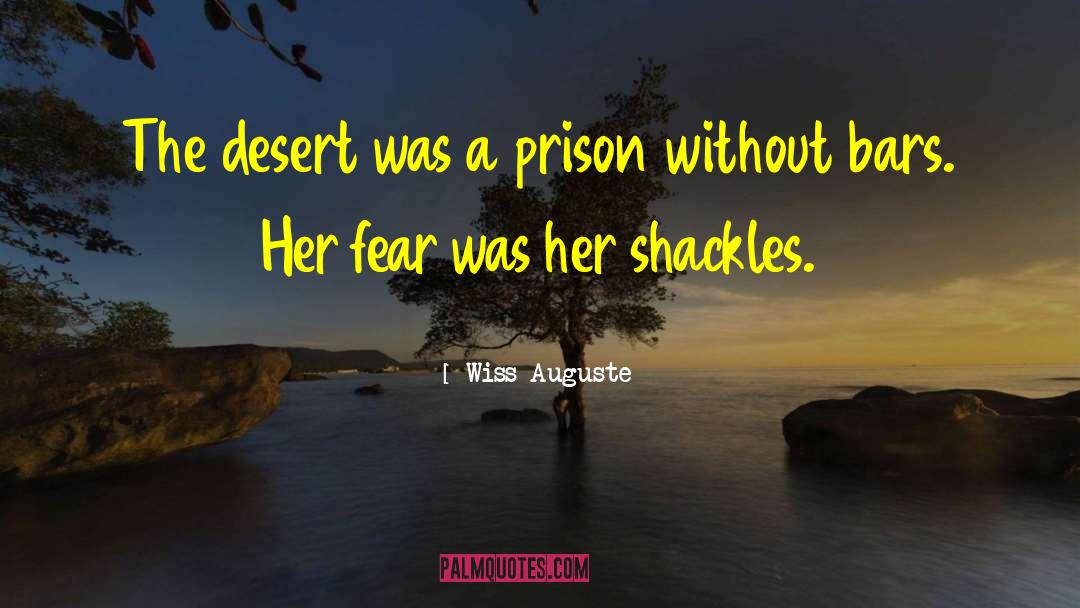 Wiss Auguste Quotes: The desert was a prison