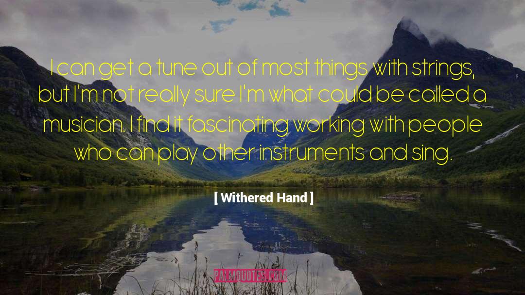 Withered Hand Quotes: I can get a tune