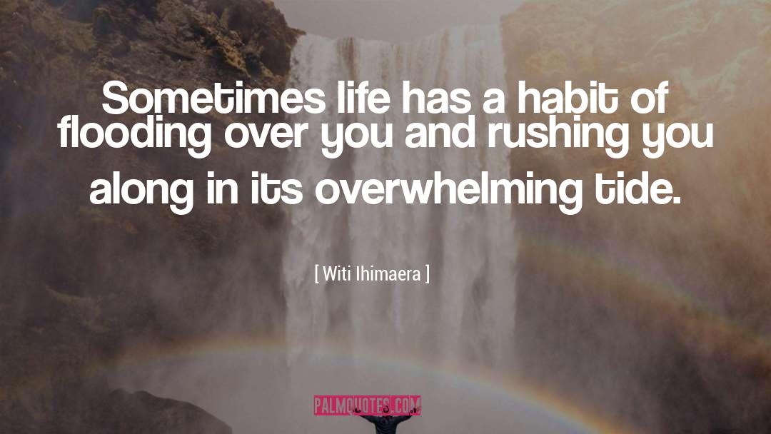 Witi Ihimaera Quotes: Sometimes life has a habit