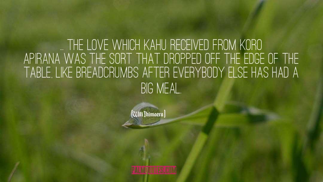 Witi Ihimaera Quotes: ... the love which Kahu