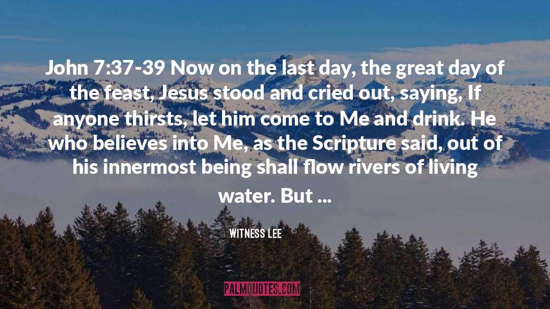 Witness Lee Quotes: John 7:37-39 Now on the