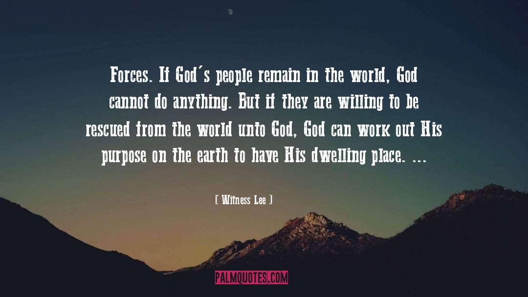 Witness Lee Quotes: Forces. If God's people remain