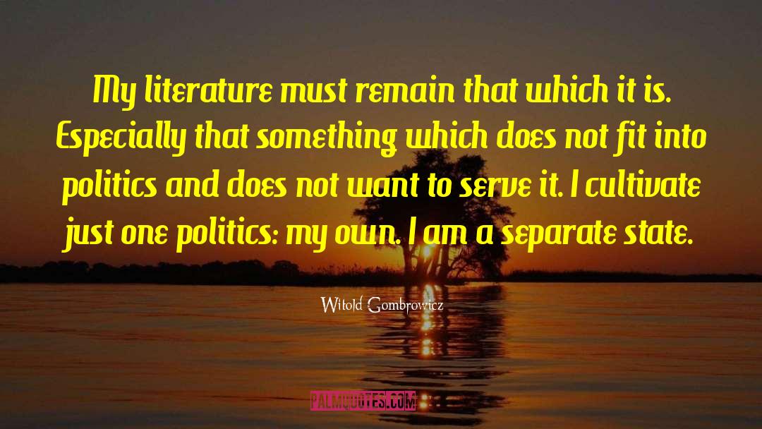 Witold Gombrowicz Quotes: My literature must remain that