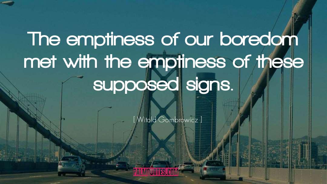 Witold Gombrowicz Quotes: The emptiness of our boredom