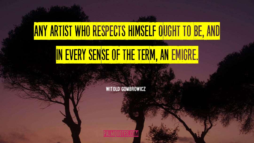 Witold Gombrowicz Quotes: Any artist who respects himself