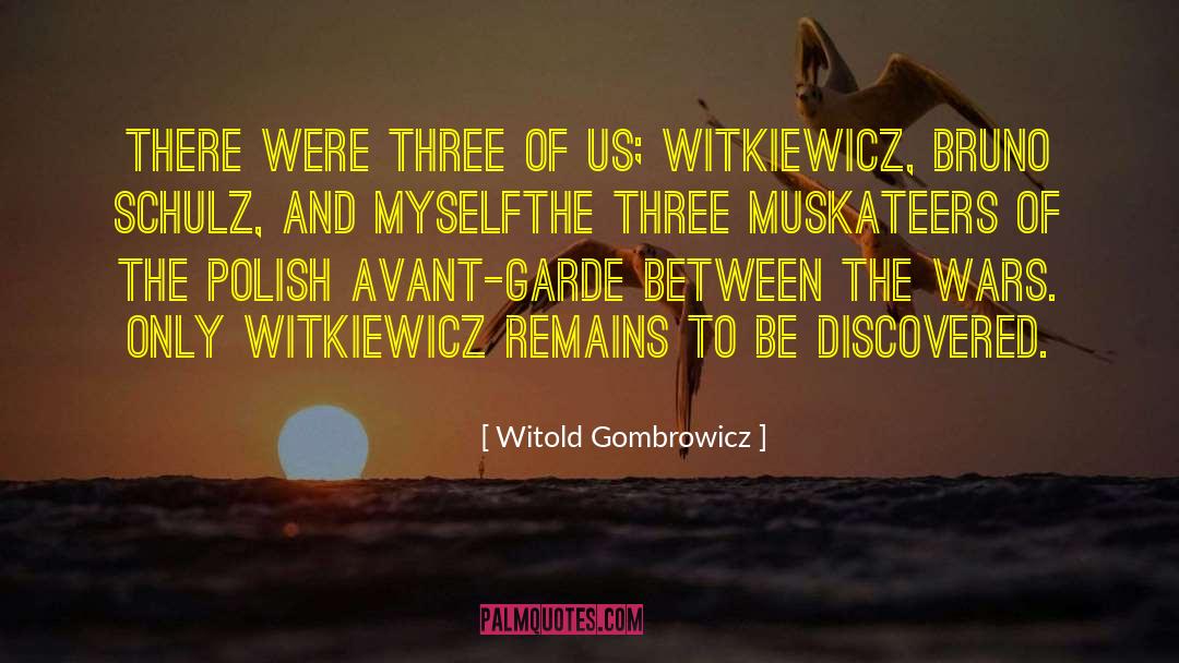 Witold Gombrowicz Quotes: There were three of us;