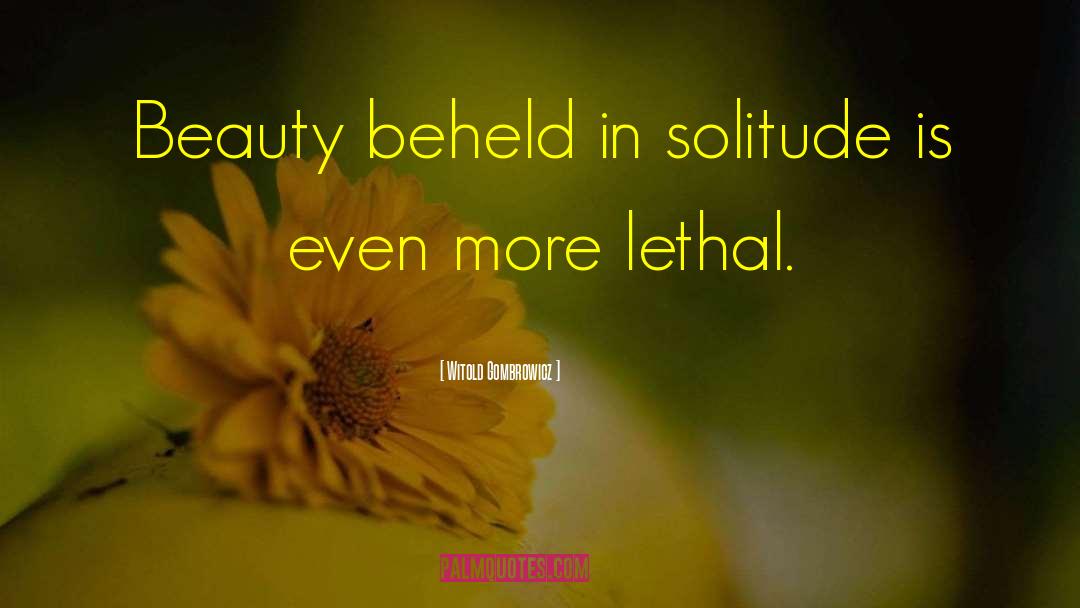 Witold Gombrowicz Quotes: Beauty beheld in solitude is