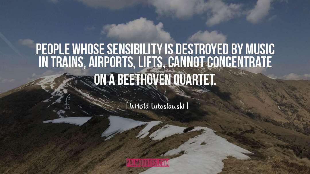 Witold Lutoslawski Quotes: People whose sensibility is destroyed