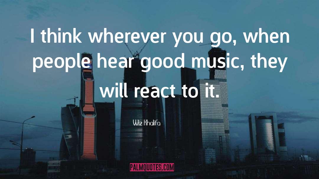 Wiz Khalifa Quotes: I think wherever you go,