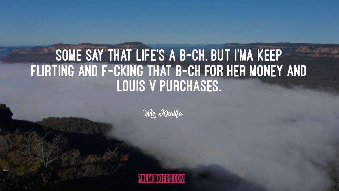Wiz Khalifa Quotes: Some say that life's a