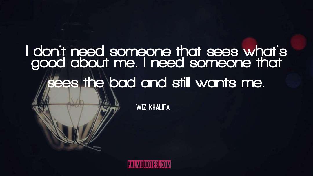 Wiz Khalifa Quotes: I don't need someone that