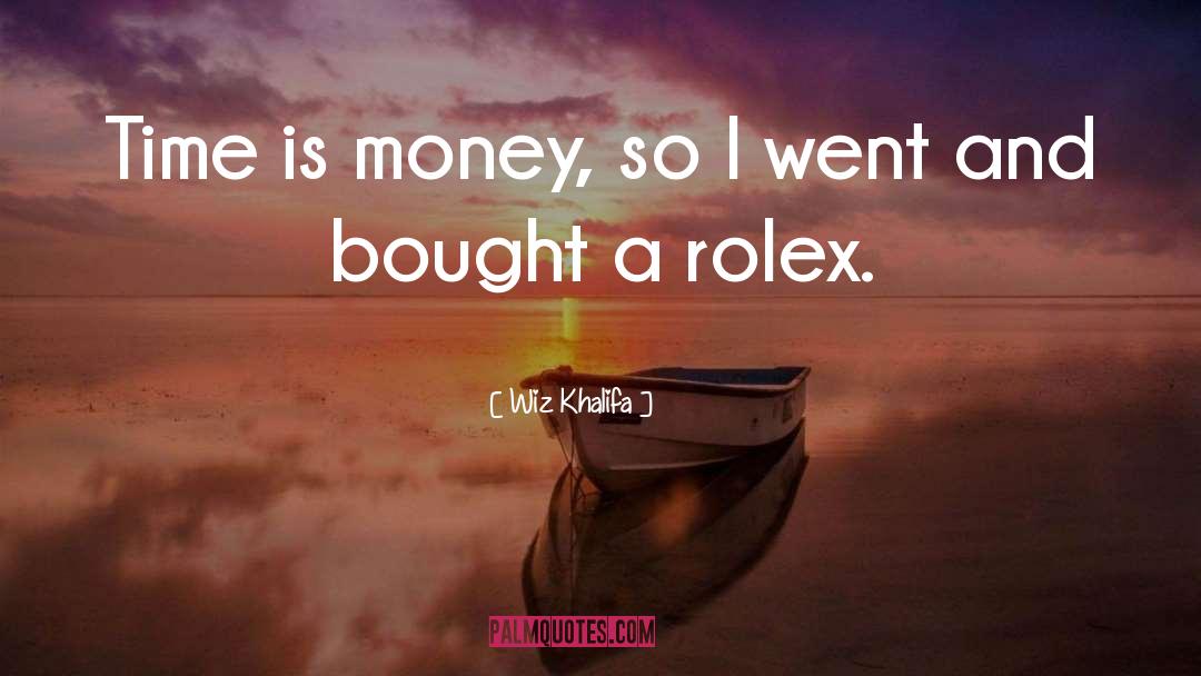 Wiz Khalifa Quotes: Time is money, so I