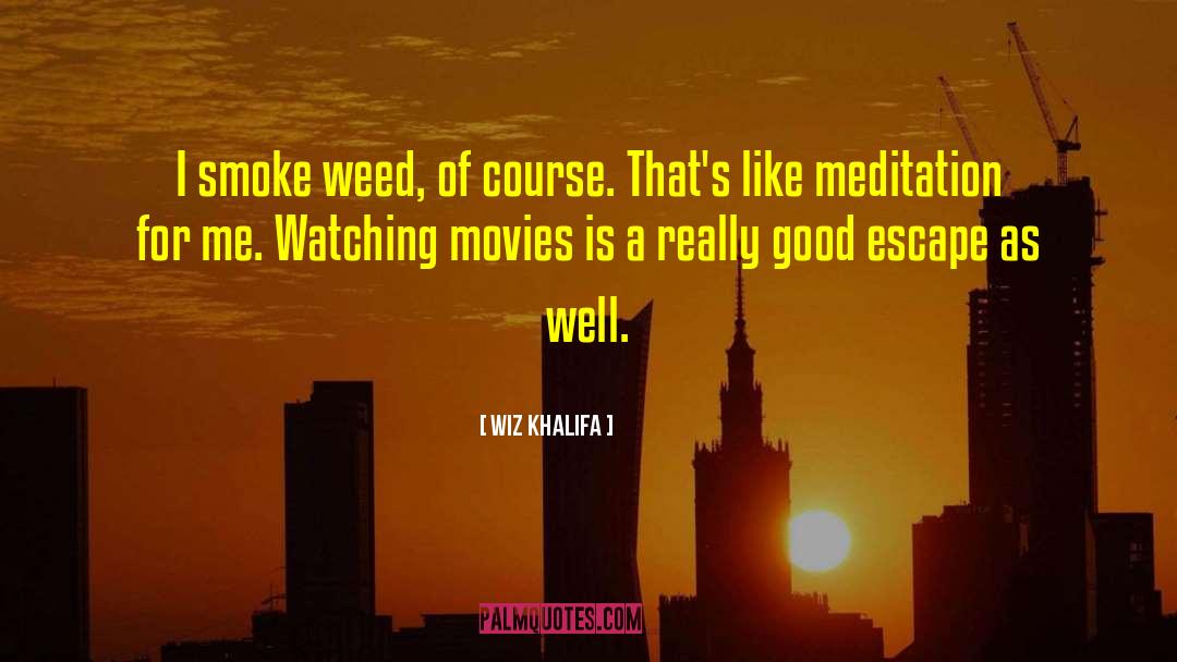 Wiz Khalifa Quotes: I smoke weed, of course.