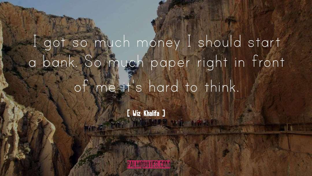 Wiz Khalifa Quotes: I got so much money