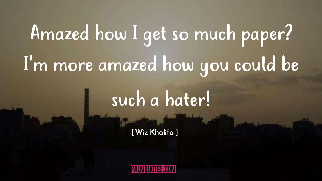 Wiz Khalifa Quotes: Amazed how I get so