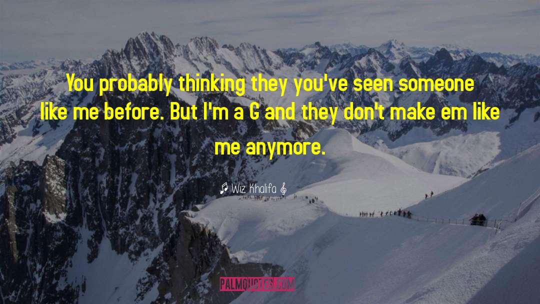 Wiz Khalifa Quotes: You probably thinking they you've