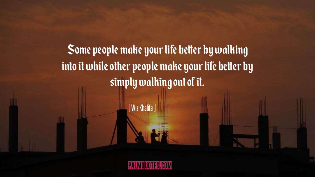 Wiz Khalifa Quotes: Some people make your life