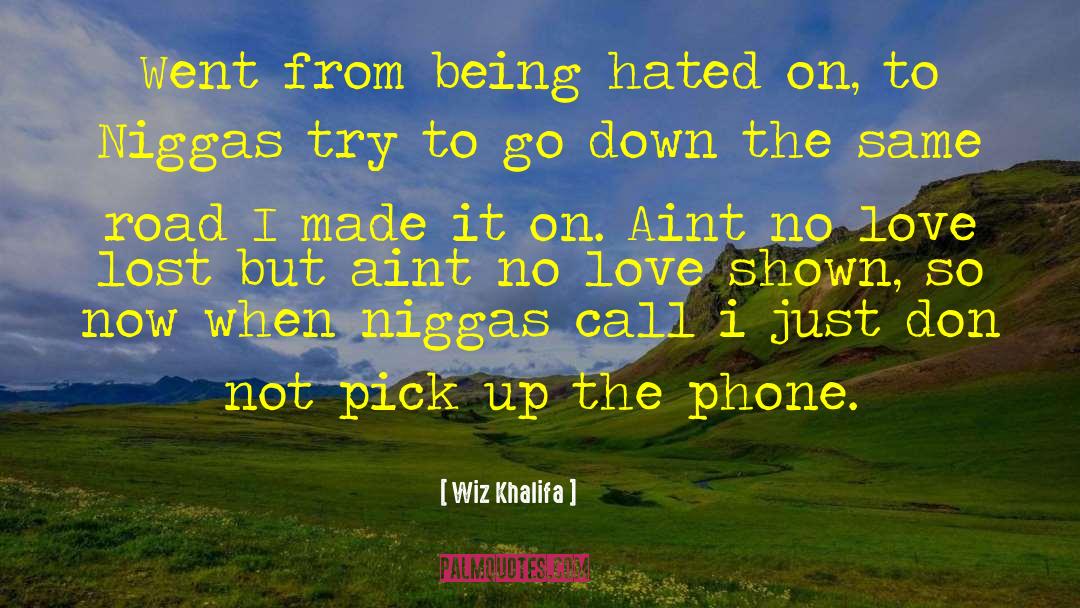 Wiz Khalifa Quotes: Went from being hated on,