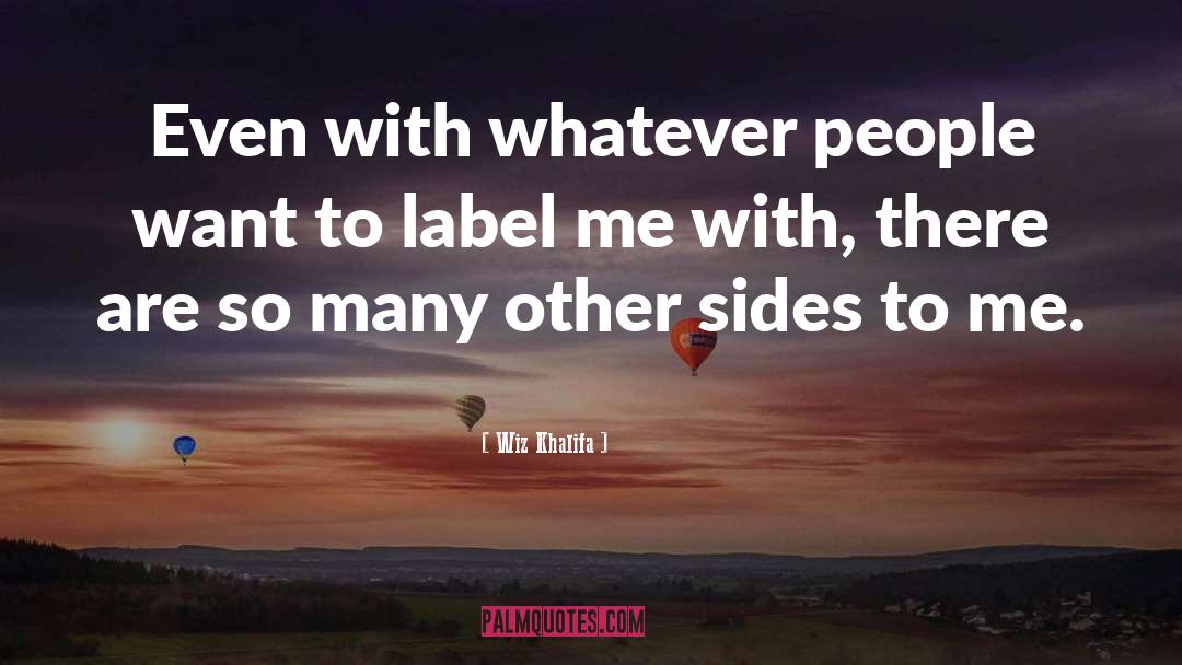 Wiz Khalifa Quotes: Even with whatever people want