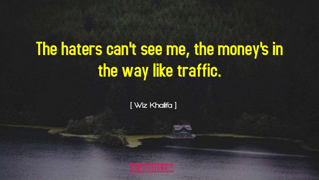 Wiz Khalifa Quotes: The haters can't see me,