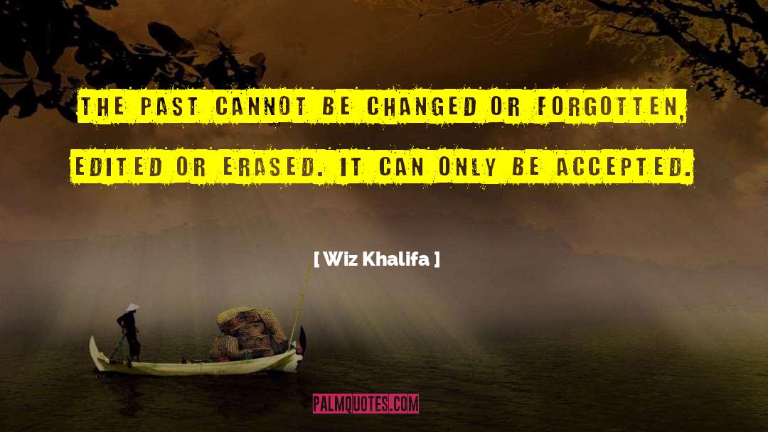 Wiz Khalifa Quotes: The past cannot be changed