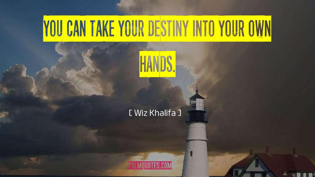 Wiz Khalifa Quotes: You can take your destiny