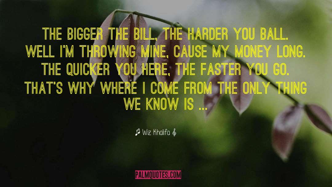 Wiz Khalifa Quotes: The bigger the bill, the