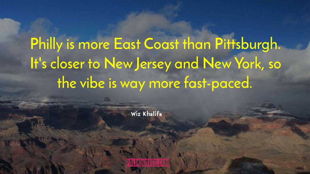 Wiz Khalifa Quotes: Philly is more East Coast