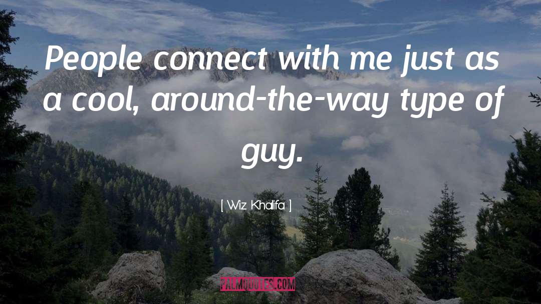 Wiz Khalifa Quotes: People connect with me just