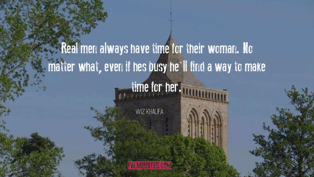 Wiz Khalifa Quotes: Real men always have time