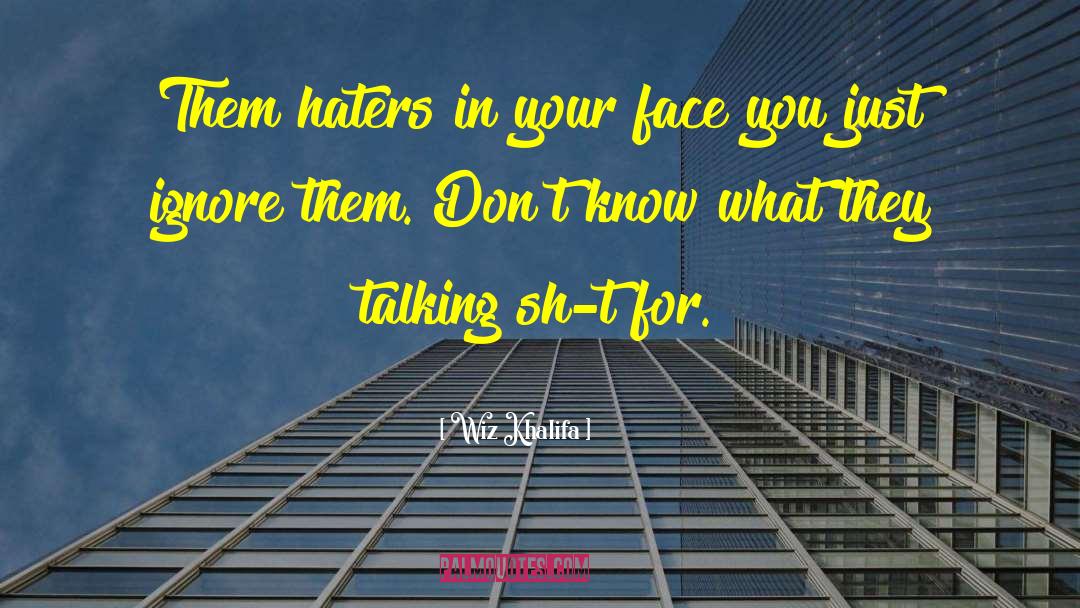 Wiz Khalifa Quotes: Them haters in your face