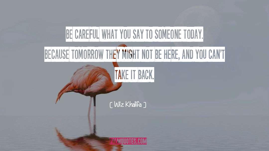 Wiz Khalifa Quotes: Be careful what you say