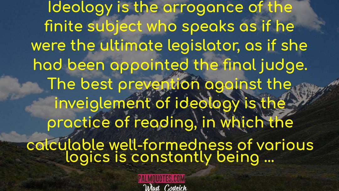 Wlad Godzich Quotes: Ideology is the arrogance of